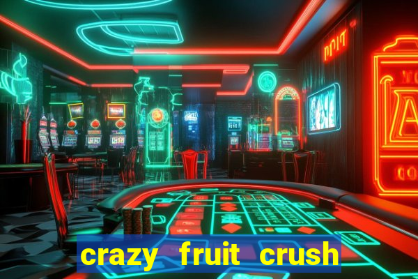 crazy fruit crush ganhar dinheiro